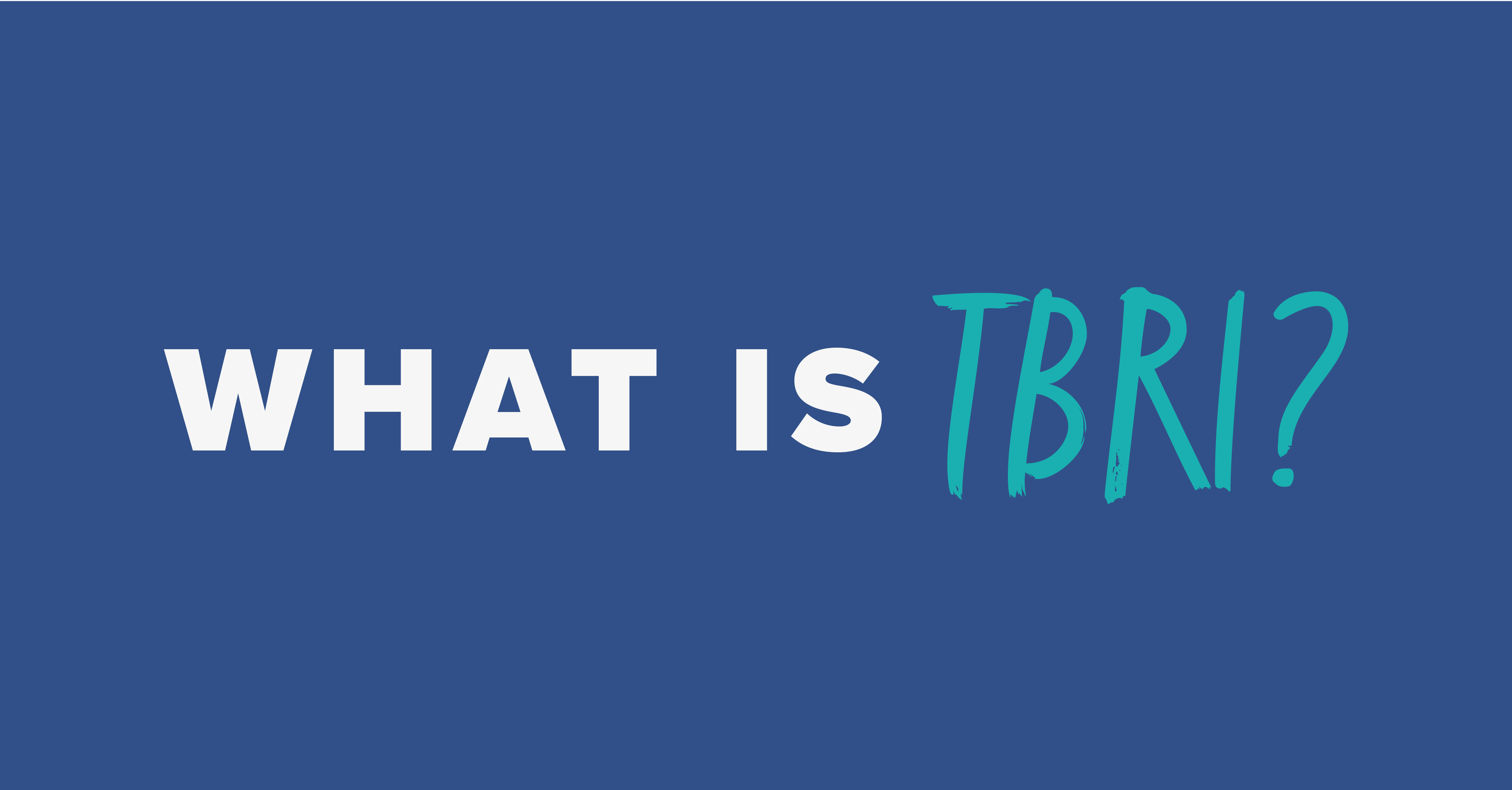 What is TBRI? How Can it Help with Traumainformed Parenting?